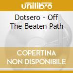 Dotsero - Off The Beaten Path cd musicale di DOTSERO