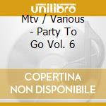 Mtv / Various - Party To Go Vol. 6 cd