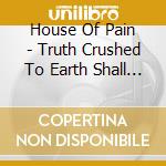 House Of Pain - Truth Crushed To Earth Shall Rise Again cd