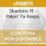 Skanbino M - Palyin' Fa Keeps cd