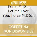 Force Md'S - Let Me Love You: Force M.D'S G.H. cd