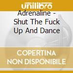 Adrenaline - Shut The Fuck Up And Dance cd