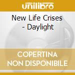 New Life Crises - Daylight cd