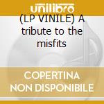 (LP VINILE) A tribute to the misfits lp vinile di World Violent