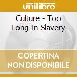 Culture - Too Long In Slavery cd musicale di Culture