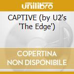 CAPTIVE (by U2's 'The Edge') cd