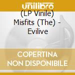 (LP Vinile) Misfits (The) - Evilive lp vinile di Misfits