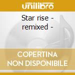Star rise - remixed - cd