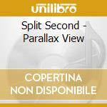 Split Second - Parallax View cd musicale di Split Second