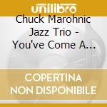 Chuck Marohnic Jazz Trio - You've Come A Long Way Baby cd musicale