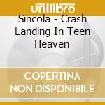 Sincola - Crash Landing In Teen Heaven cd