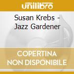 Susan Krebs - Jazz Gardener cd musicale di Susan Krebs