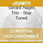 Gerard Hagen Trio - Stay Tuned cd