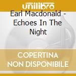 Earl Macdonald - Echoes In The Night cd