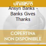 Ansyn Banks - Banks Gives Thanks cd