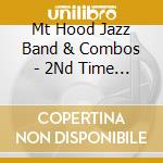 Mt Hood Jazz Band & Combos - 2Nd Time Around cd