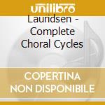 Lauridsen - Complete Choral Cycles cd musicale di Lauridsen