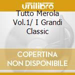 Tutto Merola Vol.1/ I Grandi Classic cd musicale di MEROLA MARIO