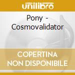 Pony - Cosmovalidator cd