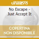 No Escape - Just Accept It cd