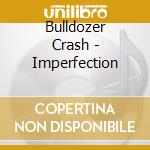Bulldozer Crash - Imperfection cd