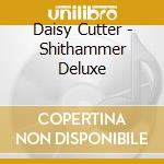 Daisy Cutter - Shithammer Deluxe cd