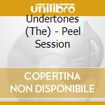 Undertones (The) - Peel Session cd musicale di Undertones (The)