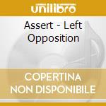 Assert - Left Opposition cd musicale di Assert