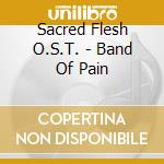 Sacred Flesh O.S.T. - Band Of Pain cd musicale di BAND OF PAIN