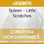Spleen - Little Scratches cd