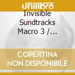 Invisible Sundtracks Macro 3 / Various cd