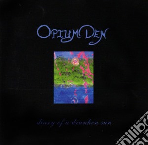 Opium Den - Diary Of A Drunken Sun cd musicale di Opium Den