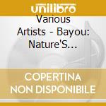 Various Artists - Bayou: Nature'S Relaxing Sounds cd