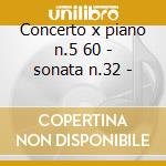 Concerto x piano n.5 60 - sonata n.32 - cd