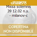 Missa solemnis 39 12.02 n.y. - milanov-c cd musicale di Beethoven
