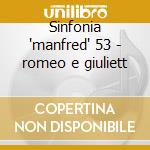 Sinfonia 'manfred' 53 - romeo e giuliett cd