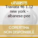 Traviata 46 1.12 new york - albanese-pee cd musicale di Verdi