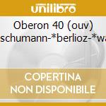 Oberon 40 (ouv) -*schumann-*berlioz-*wag cd