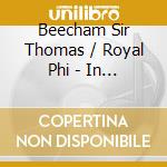 Beecham Sir Thomas / Royal Phi - In Concert 1 cd musicale di Mendelssohn