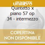 Quintetto x piano 57 op 34 - intermezzo cd