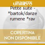 Petite suite - *bartok/danze rumene *rav cd musicale di Debussy