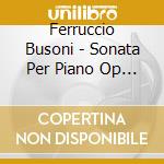 Ferruccio Busoni - Sonata Per Piano Op 20A In Fa (1883) cd