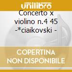 Concerto x violino n.4 45 -*ciaikovski - cd musicale di Wolfgang Amadeus Mozart