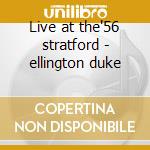 Live at the'56 stratford - ellington duke cd musicale di Duke Ellington