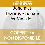 Johannes Brahms - Sonata Per Viola E Piano N.1 Op 120 / 1 (1894) cd