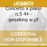 Concerto x piano n.5 44 - gieseking w.pf cd musicale di Beethoven