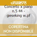 Concerto x piano n.5 44 - gieseking w.pf cd