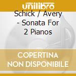 Schick / Avery - Sonata For 2 Pianos cd