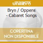 Bryn / Oppens - Cabaret Songs cd musicale di Schoenberg