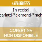 In recital -*scarlatti-*clementi-*rachma cd musicale di Horowitz vladimir 67
